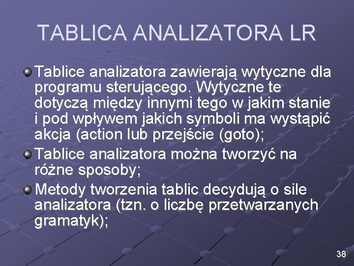 TABLICA ANALIZATORA LR Tablice analizatora zawierają wytyczne dla programu sterującego. Wytyczne te dotyczą między