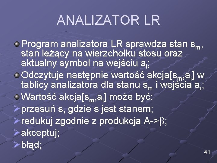 ANALIZATOR LR Program analizatora LR sprawdza stan sm, stan leżący na wierzchołku stosu oraz