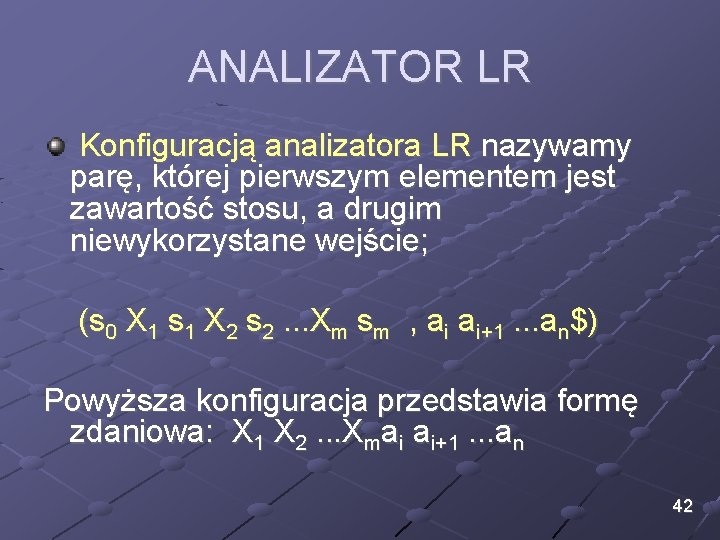 ANALIZATOR LR Konfiguracją analizatora LR nazywamy parę, której pierwszym elementem jest zawartość stosu, a