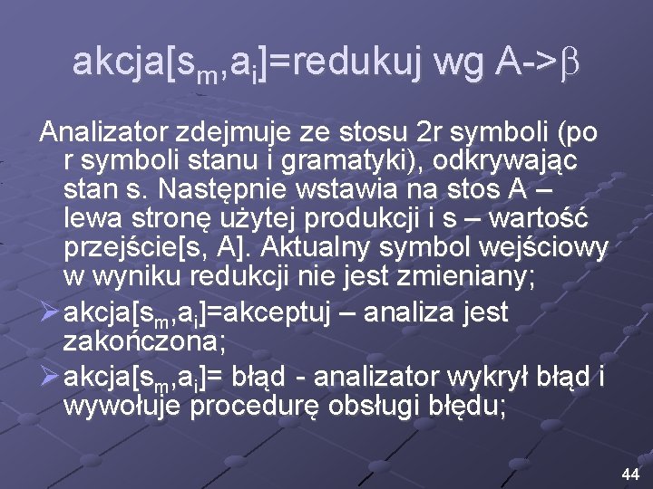 akcja[sm, ai]=redukuj wg A-> Analizator zdejmuje ze stosu 2 r symboli (po r symboli