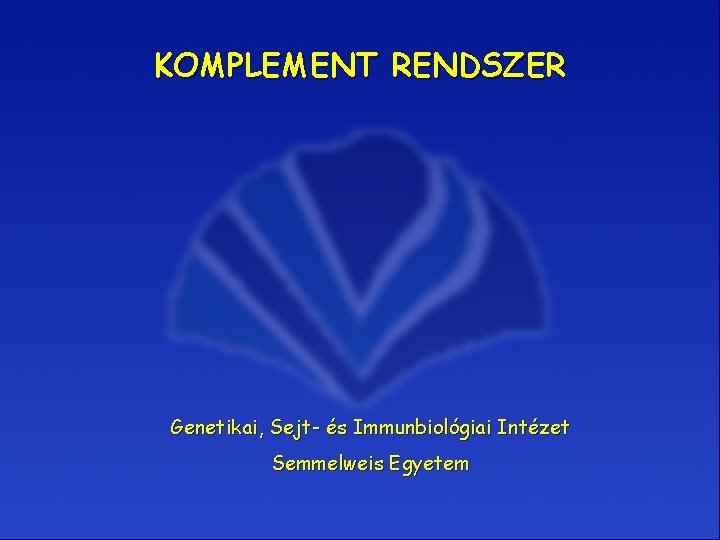 KOMPLEMENT RENDSZER Genetikai, Sejt- és Immunbiológiai Intézet Semmelweis Egyetem 