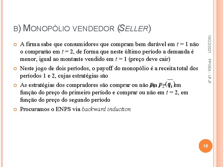 B) MONOPÓLIO VENDEDOR As estratégias dos compradores são comprar ou não em t =