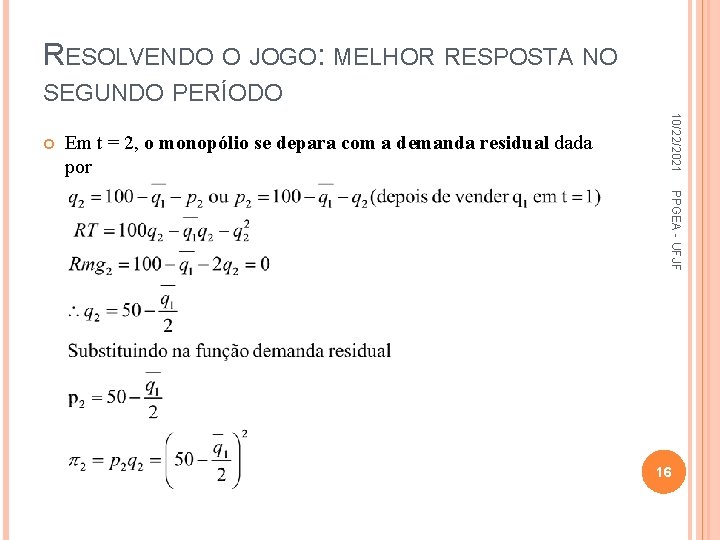 RESOLVENDO O JOGO: MELHOR RESPOSTA NO SEGUNDO PERÍODO Em t = 2, o monopólio