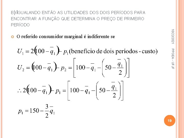 B) IGUALANDO ENTÃO AS UTILIDADES DOIS PERÍODOS PARA ENCONTRAR A FUNÇÃO QUE DETERMINA O