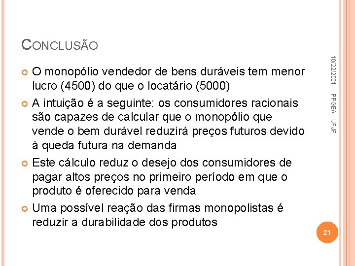 CONCLUSÃO 10/22/2021 PPGEA - UFJF O monopólio vendedor de bens duráveis tem menor lucro