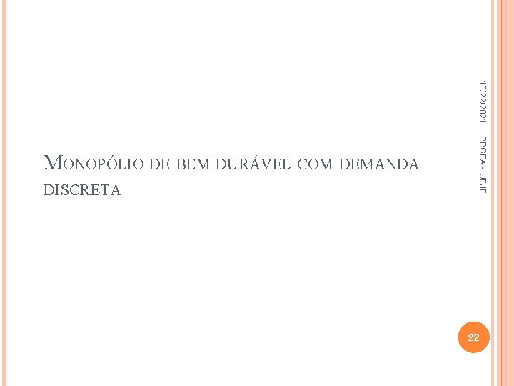 10/22/2021 DISCRETA PPGEA - UFJF MONOPÓLIO DE BEM DURÁVEL COM DEMANDA 22 