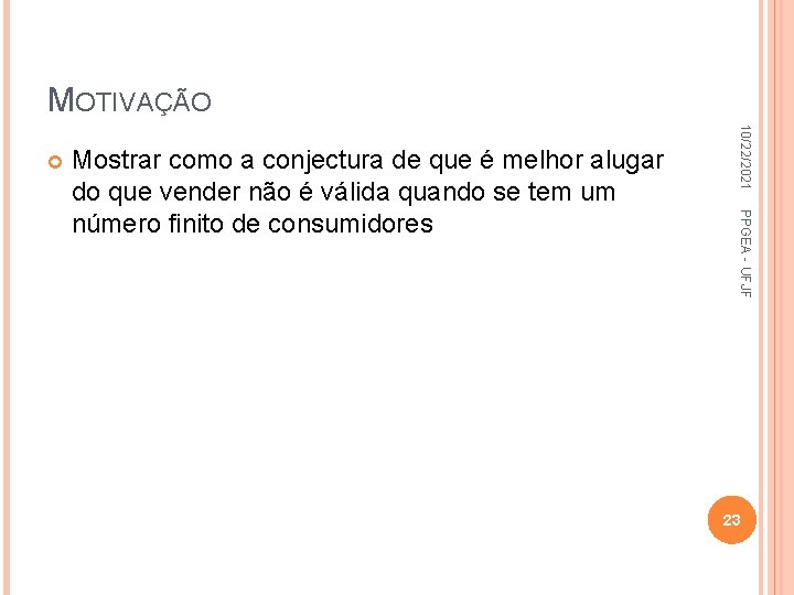 MOTIVAÇÃO PPGEA - UFJF Mostrar como a conjectura de que é melhor alugar do