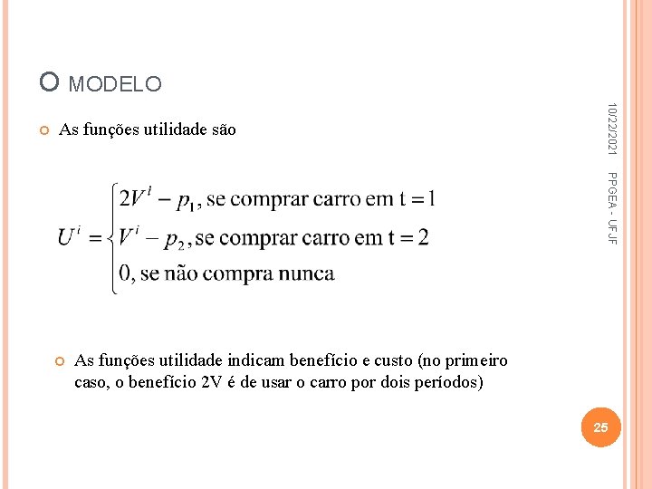 O MODELO As funções utilidade são 10/22/2021 PPGEA - UFJF As funções utilidade indicam