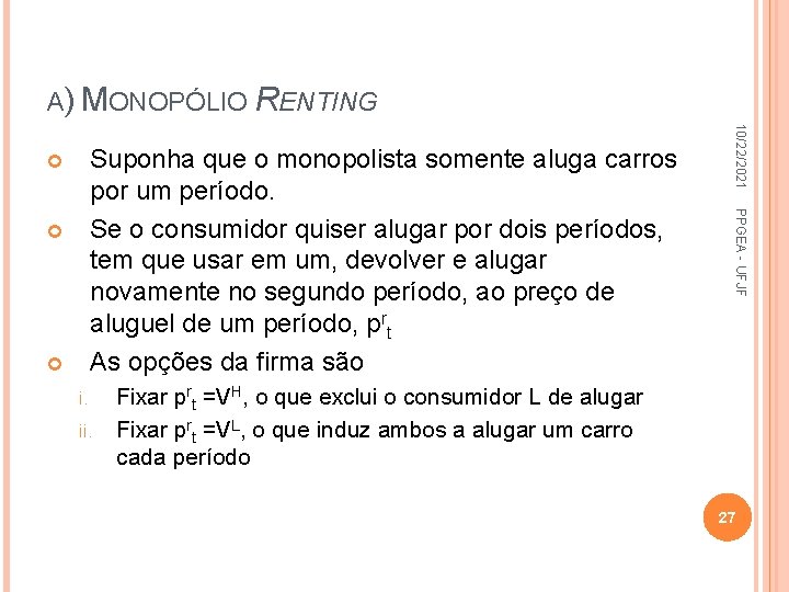 A) MONOPÓLIO RENTING i. ii. PPGEA - UFJF 10/22/2021 Suponha que o monopolista somente