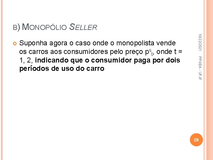 B) MONOPÓLIO SELLER PPGEA - UFJF Suponha agora o caso onde o monopolista vende