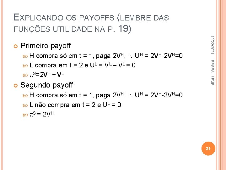 EXPLICANDO OS PAYOFFS (LEMBRE DAS FUNÇÕES UTILIDADE NA P. 19) Primeiro payoff Segundo payoff