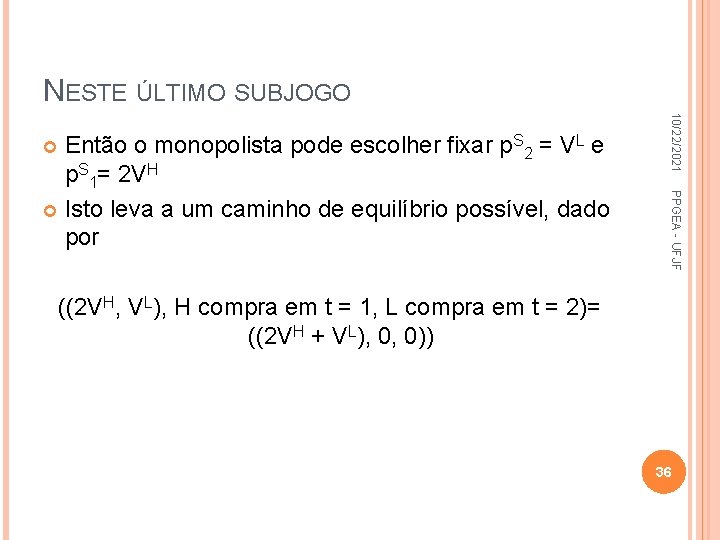 NESTE ÚLTIMO SUBJOGO 10/22/2021 PPGEA - UFJF Então o monopolista pode escolher fixar p.