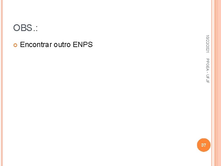 OBS. : Encontrar outro ENPS 10/22/2021 PPGEA - UFJF 37 