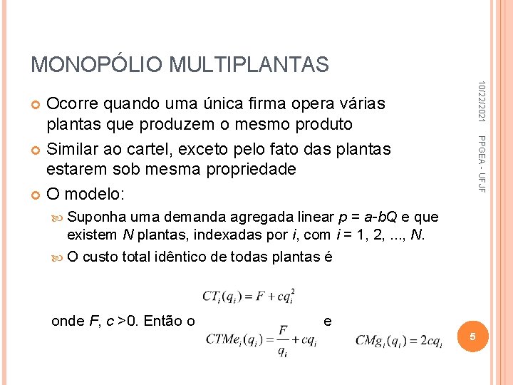 MONOPÓLIO MULTIPLANTAS 10/22/2021 Ocorre quando uma única firma opera várias plantas que produzem o
