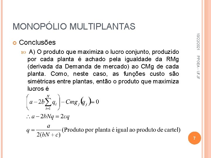 MONOPÓLIO MULTIPLANTAS 10/22/2021 Conclusões PPGEA - UFJF A) O produto que maximiza o lucro