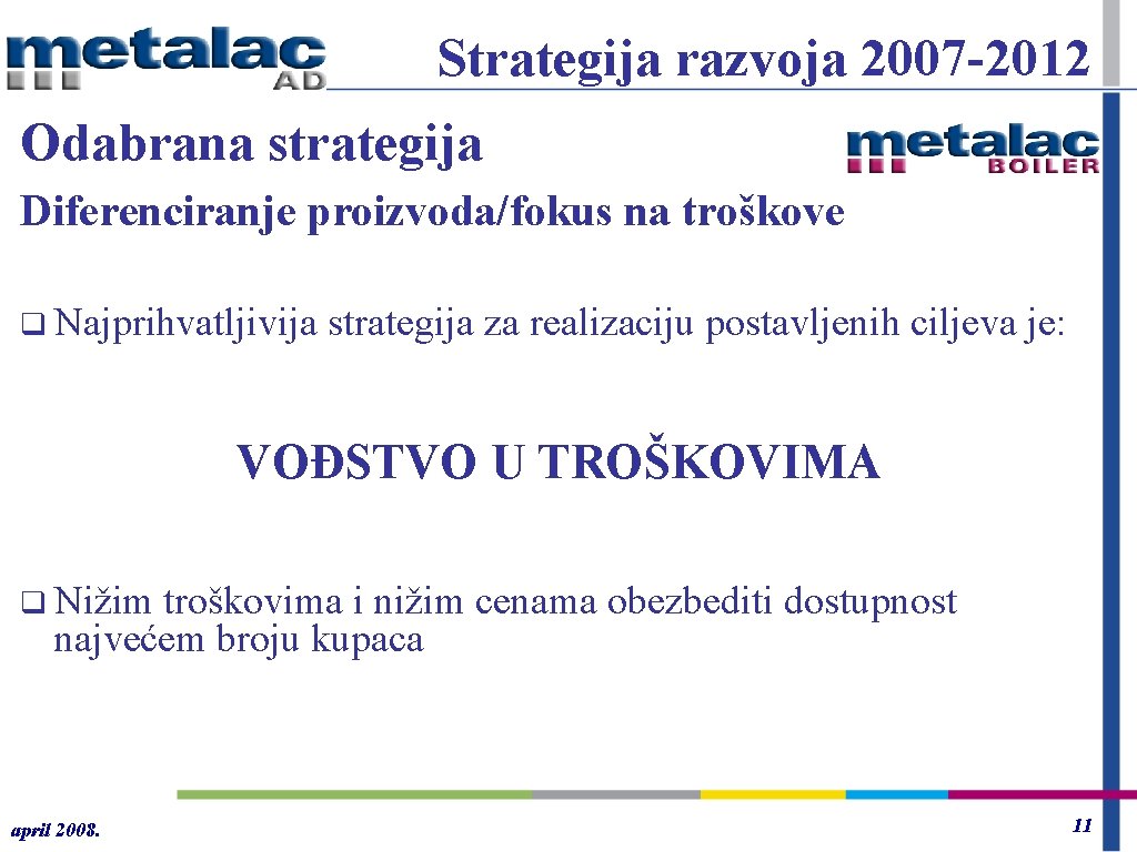 Strategija razvoja 2007 -2012 Odabrana strategija Diferenciranje proizvoda/fokus na troškove q Najprihvatljivija strategija za