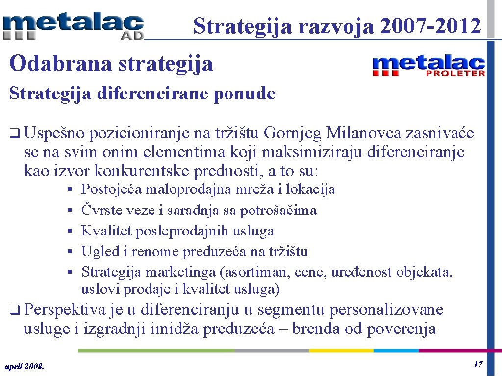 Strategija razvoja 2007 -2012 Odabrana strategija Strategija diferencirane ponude q Uspešno pozicioniranje na tržištu