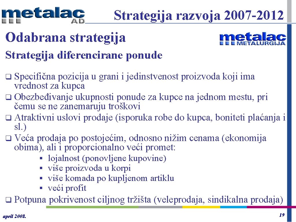 Strategija razvoja 2007 -2012 Odabrana strategija Strategija diferencirane ponude q Specifična pozicija u grani