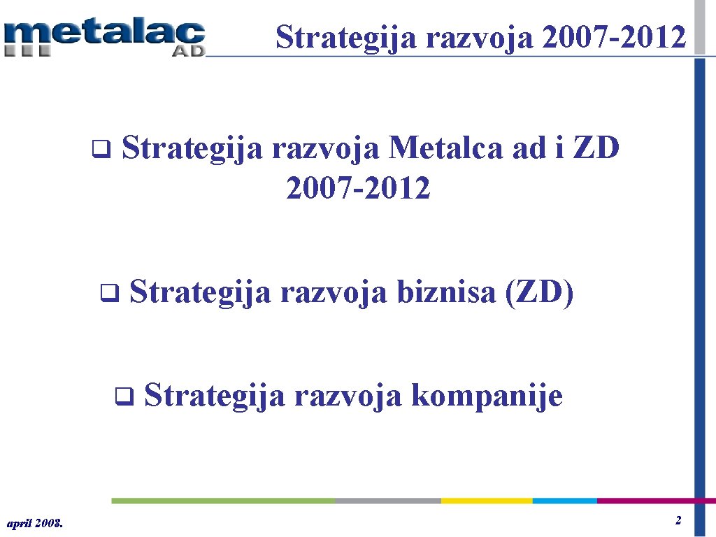 Strategija razvoja 2007 -2012 q q Strategija razvoja Metalca ad i ZD 2007 -2012