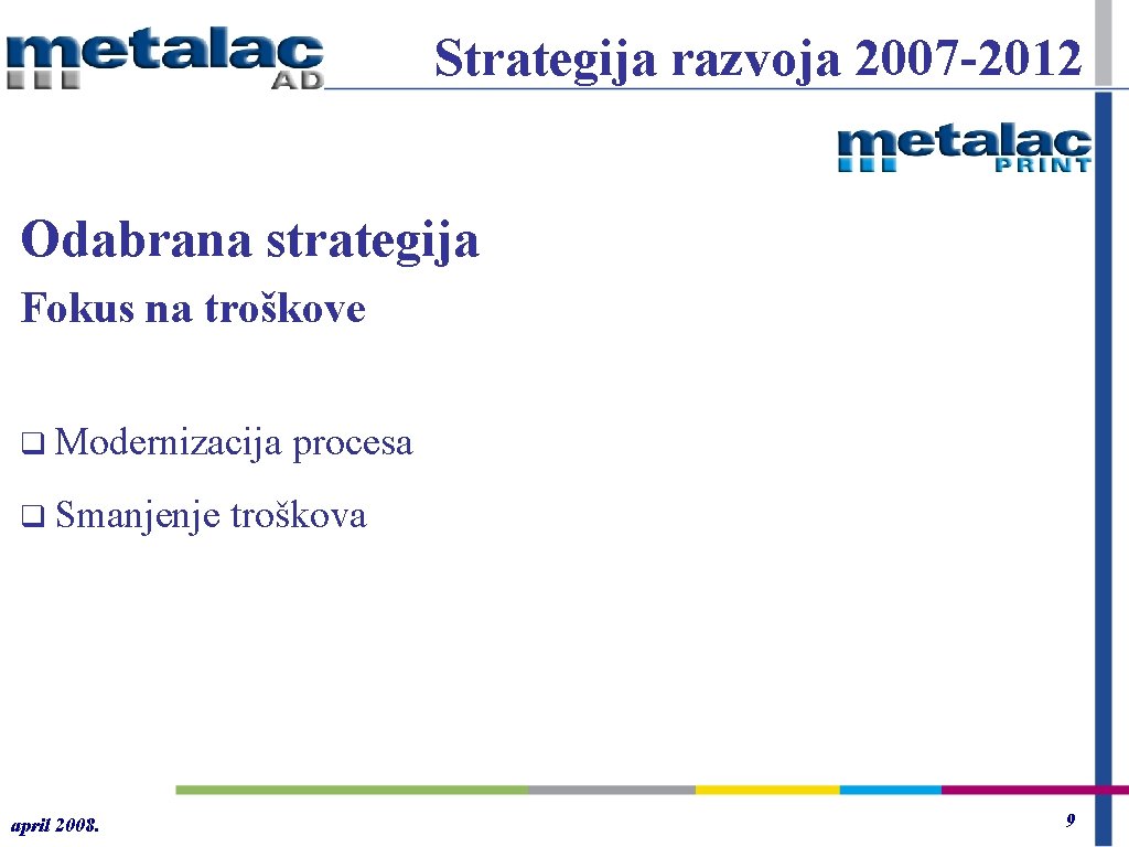 Strategija razvoja 2007 -2012 Odabrana strategija Fokus na troškove q Modernizacija q Smanjenje april