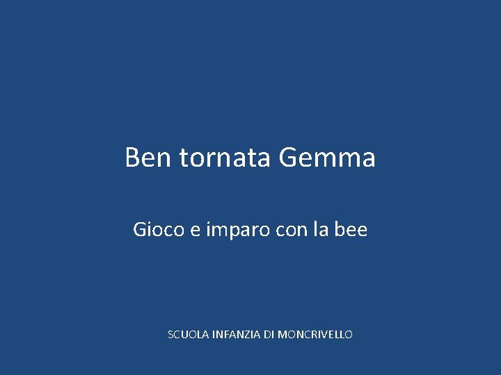 Ben tornata Gemma Gioco e imparo con la bee SCUOLA INFANZIA DI MONCRIVELLO 