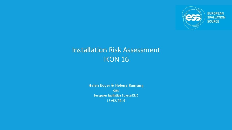 Installation Risk Assessment IKON 16 Helen Boyer & Helena Ramsing OHS European Spallation Source