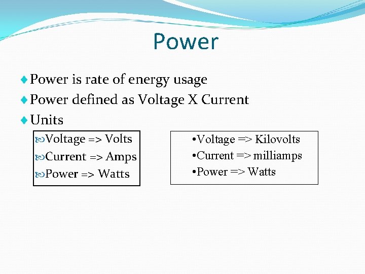 Power ¨ Power is rate of energy usage ¨ Power defined as Voltage X