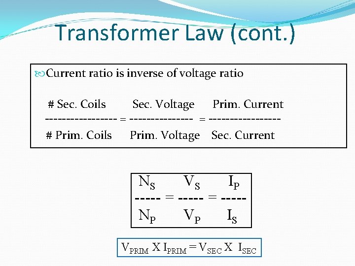 Transformer Law (cont. ) Current ratio is inverse of voltage ratio # Sec. Coils
