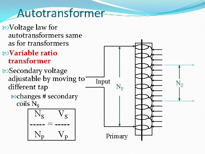 Autotransformer Voltage law for autotransformers same as for transformers Variable ratio transformer Secondary voltage