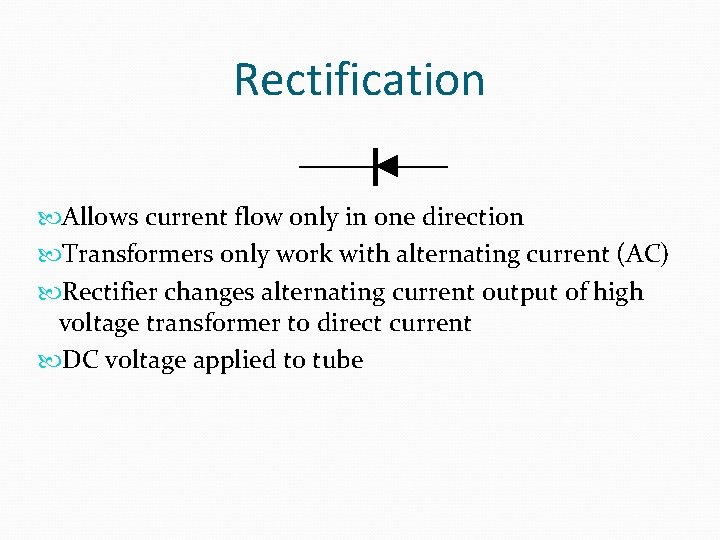 Rectification Allows current flow only in one direction Transformers only work with alternating current