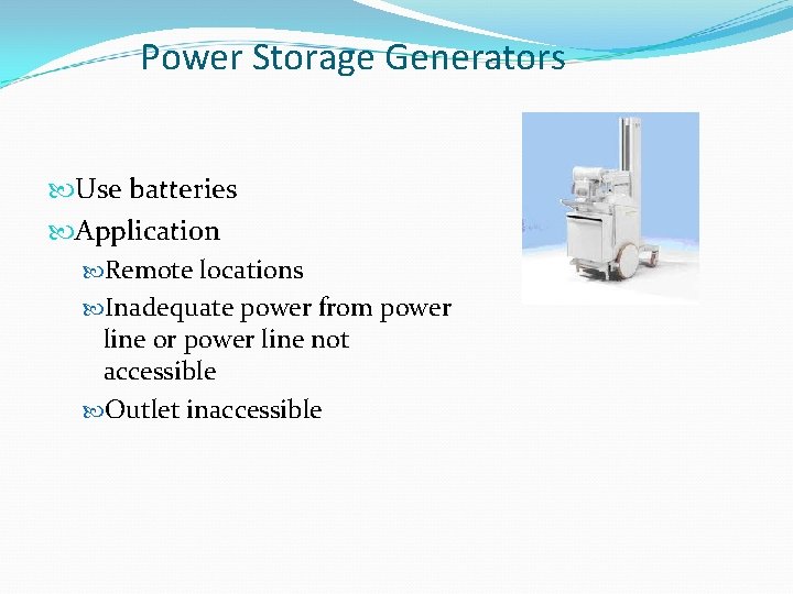 Power Storage Generators Use batteries Application Remote locations Inadequate power from power line or