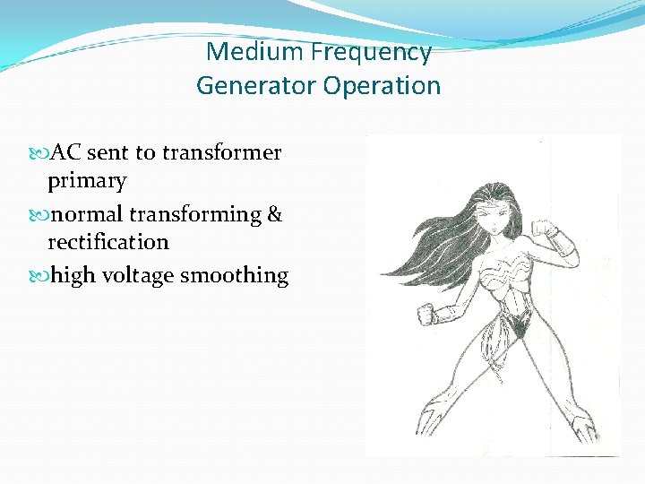 Medium Frequency Generator Operation AC sent to transformer primary normal transforming & rectification high