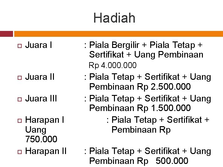 Hadiah Juara I : Piala Bergilir + Piala Tetap + Sertifikat + Uang Pembinaan