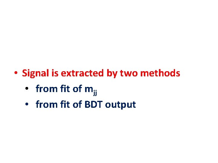  • Signal is extracted by two methods • from fit of mjj •