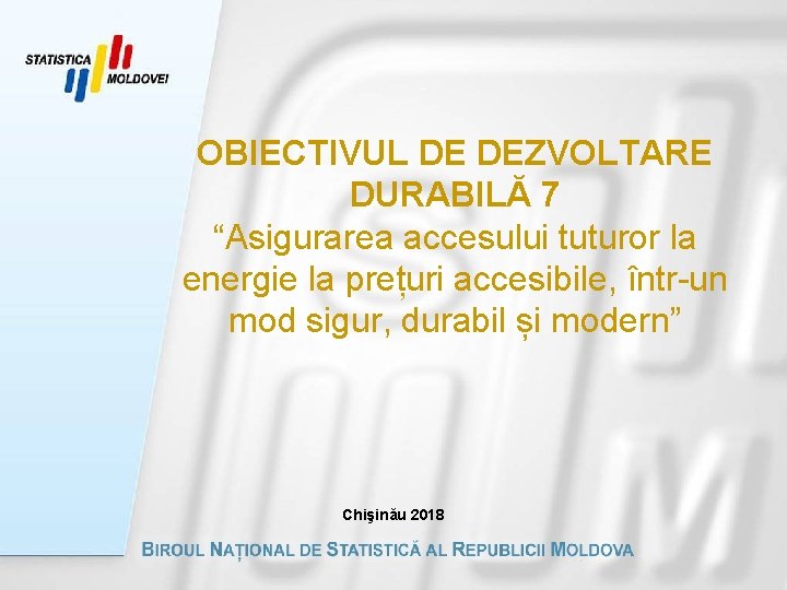 OBIECTIVUL DE DEZVOLTARE DURABILĂ 7 “Asigurarea accesului tuturor la energie la prețuri accesibile, într-un