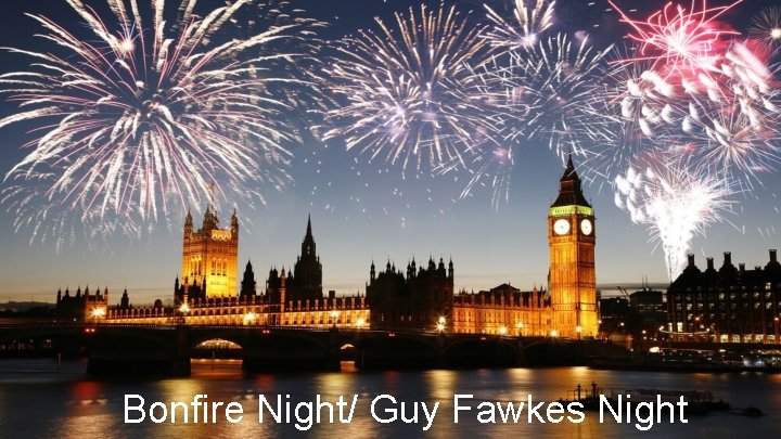 Bonfire Night/ Guy Fawkes Night 