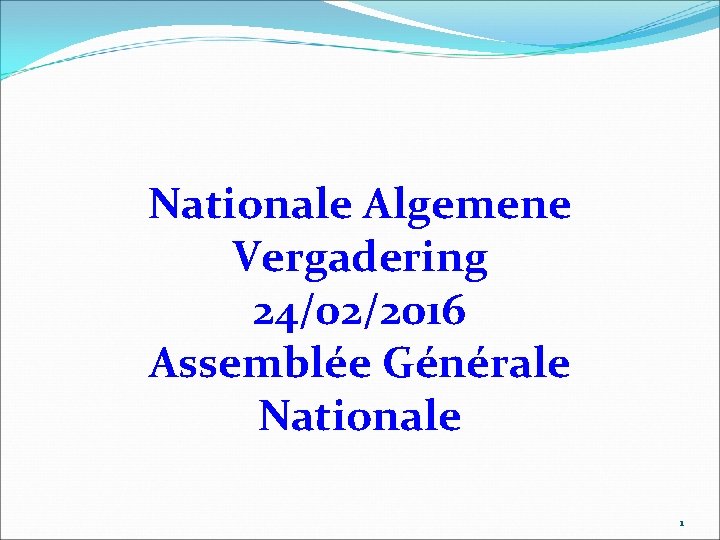 Nationale Algemene Vergadering 24/02/2016 Assemblée Générale Nationale 1 