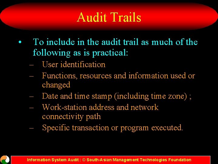 Audit Trails • To include in the audit trail as much of the following