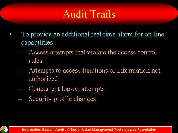 Audit Trails • To provide an additional real time alarm for on-line capabilities: –