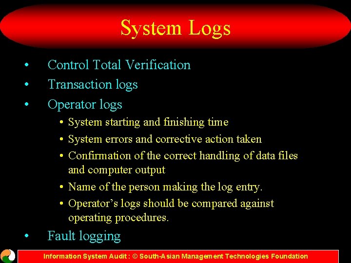 System Logs • • • Control Total Verification Transaction logs Operator logs • System