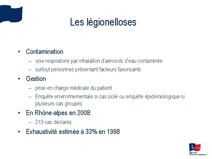 Les légionelloses • Contamination – voie respiratoire par inhalation d’aérosols d’eau contaminée – surtout