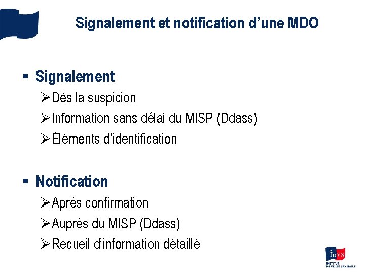 Signalement et notification d’une MDO § Signalement ØDès la suspicion ØInformation sans délai du