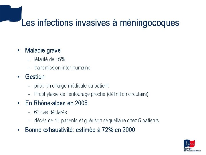 Les infections invasives à méningocoques • Maladie grave – létalité de 15% – transmission