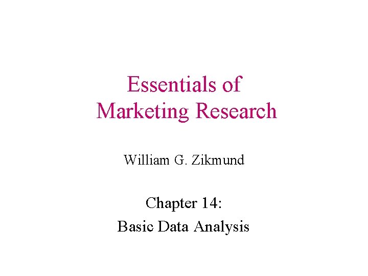 Essentials of Marketing Research William G. Zikmund Chapter 14: Basic Data Analysis 