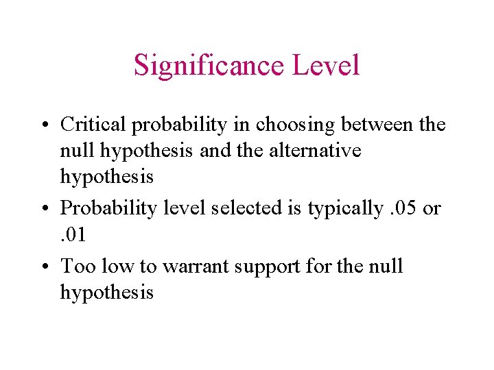 Significance Level • Critical probability in choosing between the null hypothesis and the alternative