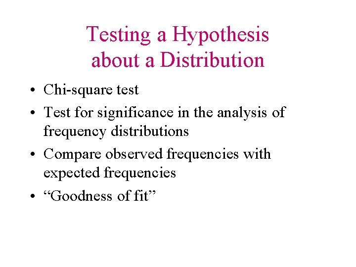 Testing a Hypothesis about a Distribution • Chi-square test • Test for significance in