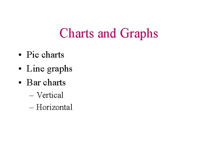 Charts and Graphs • Pie charts • Line graphs • Bar charts – Vertical