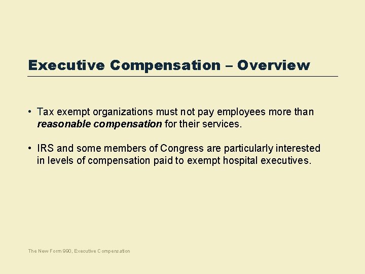 Executive Compensation – Overview • Tax exempt organizations must not pay employees more than