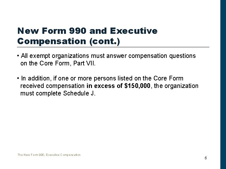 New Form 990 and Executive Compensation (cont. ) • All exempt organizations must answer