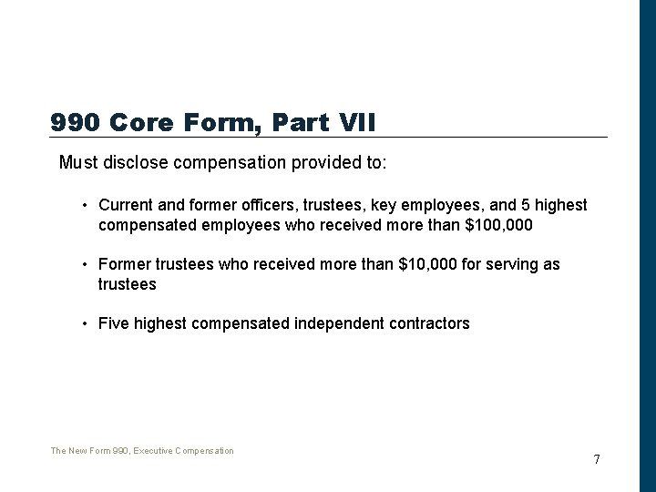 990 Core Form, Part VII Must disclose compensation provided to: • Current and former